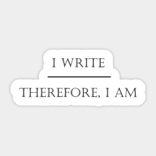 I Write Therefore I Am - Black Sticker